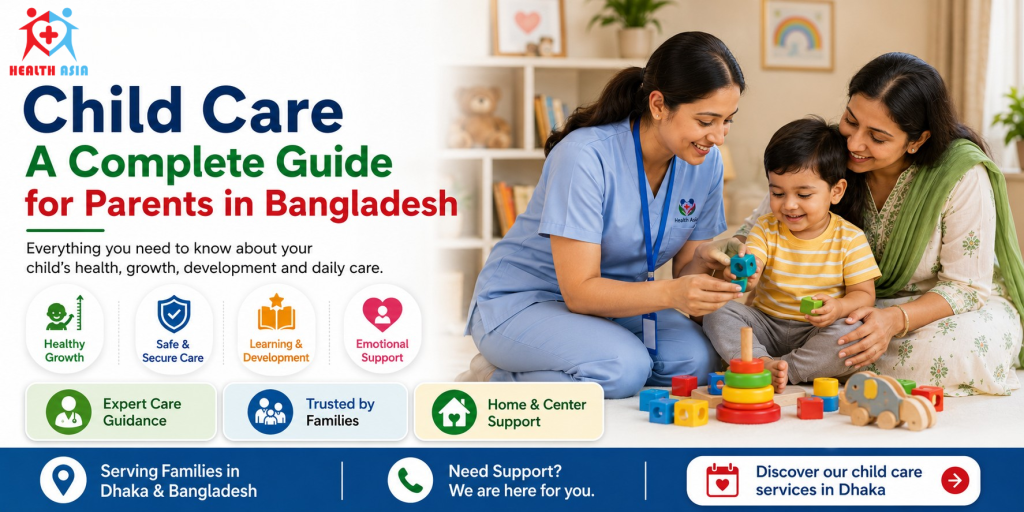 What is Child care complete guide for parents in Bangladesh showing a Health Asia caregiver supporting a mother and child with health, safety, learning, development, and home care guidance.